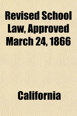 Book cover for Revised School Law, Approved March 24, 1866