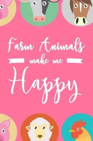 Cover of Farm Animals Make Me Happy