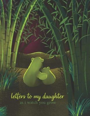 Book cover for Letters To My Daughter As I Watch You Grow