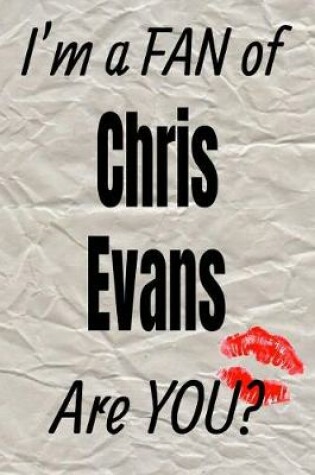 Cover of I'm a Fan of Chris Evans Are You? Creative Writing Lined Journal