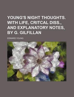 Book cover for Young's Night Thoughts. with Life, Critcal Diss., and Explanatory Notes, by G. Gilfillan