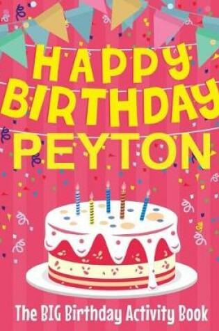 Cover of Happy Birthday Peyton - The Big Birthday Activity Book