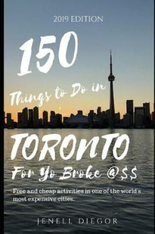 Cover of 150 Things to Do in Toronto For Yo Broke @$$