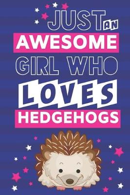 Book cover for Just an Awesome Girl Who Loves Hedgehogs