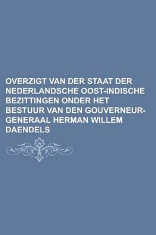 Cover of Overzigt Van Der Staat Der Nederlandsche Oost-Indische Bezittingen Onder Het Bestuur Van Den Gouverneur-Generaal Herman Willem Daendels