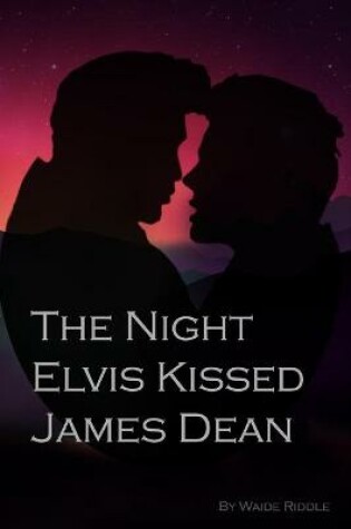 Cover of "The Night Elvis Kissed James Dean"