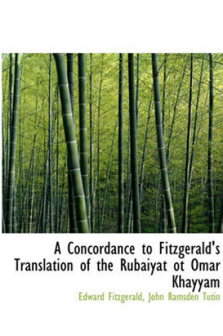 Cover of A Concordance to Fitzgerald's Translation of the Rub Iy T OT Omar Khayy M
