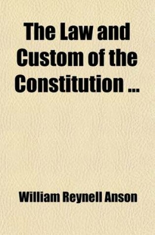 Cover of The Law and Custom of the Constitution (Volume 1); Parliament. 3D Ed. 1897