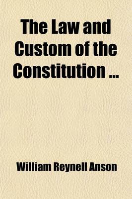 Book cover for The Law and Custom of the Constitution (Volume 1); Parliament. 3D Ed. 1897