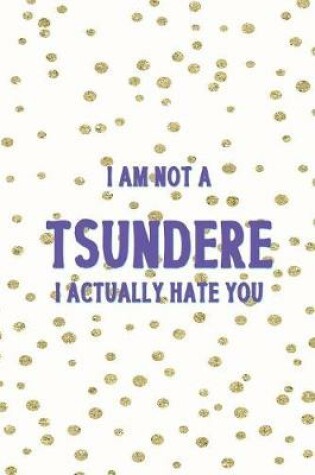 Cover of I Am Not A Tsundere I Actually Hate You