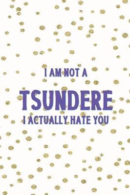 Book cover for I Am Not A Tsundere I Actually Hate You