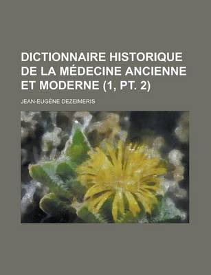 Book cover for Dictionnaire Historique de La Medecine Ancienne Et Moderne (1, PT. 2 )