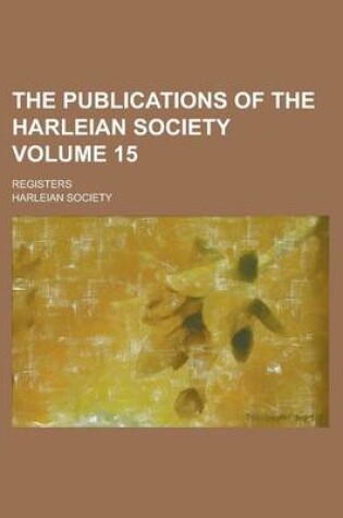 Cover of The Publications of the Harleian Society; Registers Volume 15