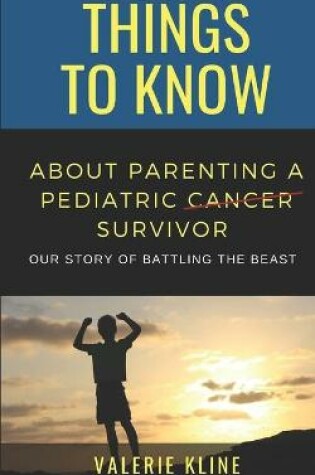 Cover of Things to Know About Parenting a Pediatric Cancer Survivor