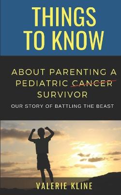 Book cover for Things to Know About Parenting a Pediatric Cancer Survivor
