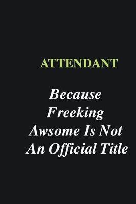 Book cover for Attendant Because Freeking Awsome is Not An Official Title