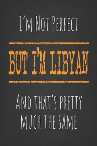 Cover of I'm not perfect, But I'm Libyan And that's pretty much the same