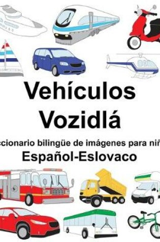 Cover of Español-Eslovaco Vehículos/Vozidlá Diccionario bilingüe de imágenes para niños