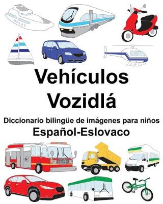 Book cover for Español-Eslovaco Vehículos/Vozidlá Diccionario bilingüe de imágenes para niños