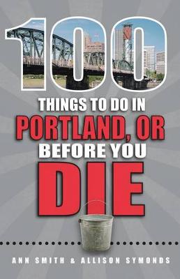 Book cover for 100 Things to Do in Portland, Or, Before You Die