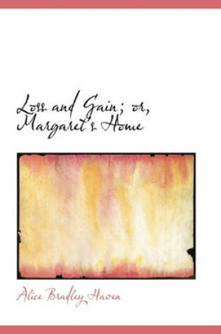 Cover of Loss and Gain; Or, Margaret's Home