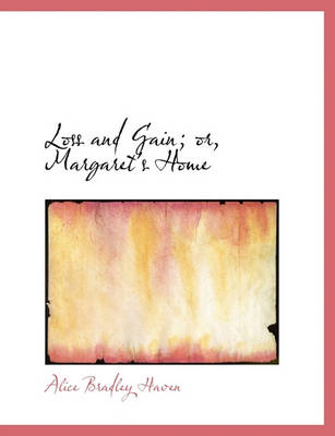 Book cover for Loss and Gain; Or, Margaret's Home