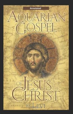 Book cover for The Aquarian Gospel of Jesus the Christ Annotated
