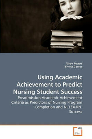Cover of Using Academic Achievement to Predict Nursing Student Success