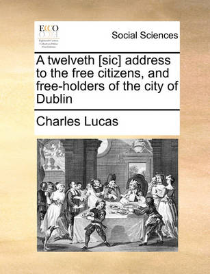 Book cover for A Twelveth [sic] Address to the Free Citizens, and Free-Holders of the City of Dublin