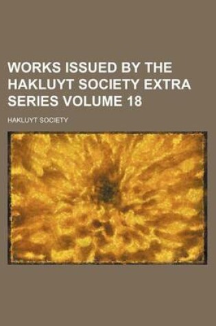 Cover of Works Issued by the Hakluyt Society Extra Series Volume 18