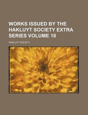 Book cover for Works Issued by the Hakluyt Society Extra Series Volume 18