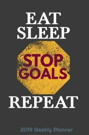 Cover of 2019 Weekly Planner Eat Sleep Stop Goals Repeat