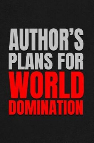 Cover of Author's Plans for World Domination