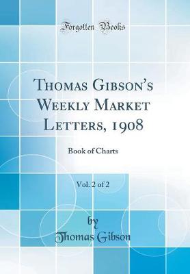 Book cover for Thomas Gibson's Weekly Market Letters, 1908, Vol. 2 of 2: Book of Charts (Classic Reprint)