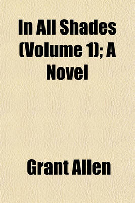 Book cover for In All Shades (Volume 1); A Novel