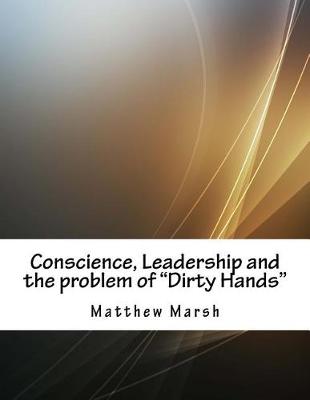 Book cover for Conscience, Leadership and the Problem of "Dirty Hands"