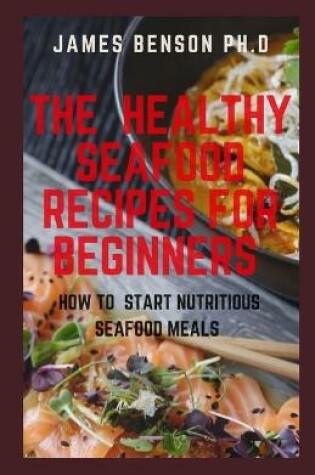 Cover of The Healthy Seafood Recipes For Beginners