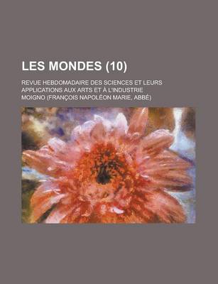 Book cover for Les Mondes (10); Revue Hebdomadaire Des Sciences Et Leurs Applications Aux Arts Et L'Industrie