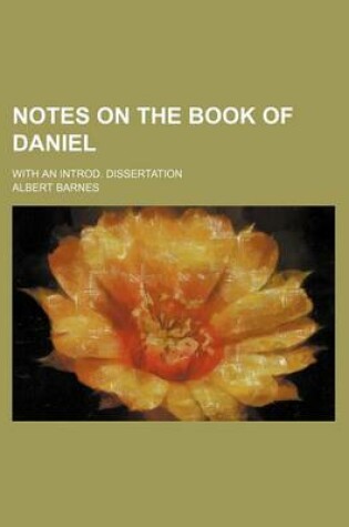 Cover of Notes on the Book of Daniel; With an Introd. Dissertation
