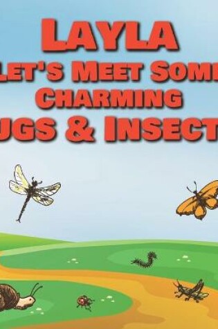 Cover of Layla Let's Meet Some Charming Bugs & Insects!