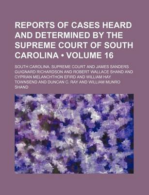 Book cover for Reports of Cases Heard and Determined by the Supreme Court of South Carolina (Volume 16)