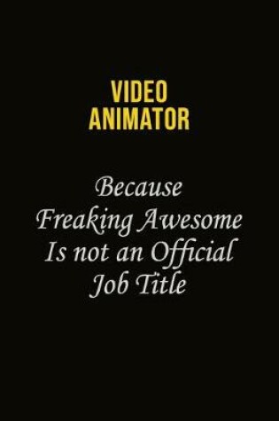 Cover of video animator Because Freaking Awesome Is Not An Official Job Title