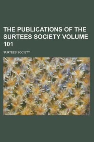 Cover of The Publications of the Surtees Society Volume 101