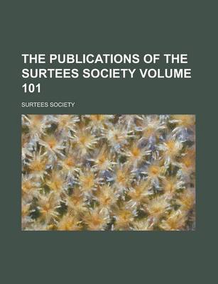 Book cover for The Publications of the Surtees Society Volume 101