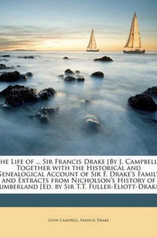 Cover of The Life of ... Sir Francis Drake [By J. Campbell]. Together with the Historical and Genealogical Account of Sir F. Drake's Family, and Extracts from Nicholson's History of Cumberland [Ed. by Sir T.T. Fuller-Eliott-Drake].