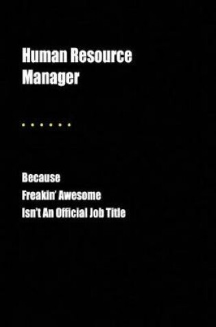 Cover of Human Resource Manager Because Freakin' Awesome Isn't an Official Job Title