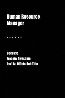 Book cover for Human Resource Manager Because Freakin' Awesome Isn't an Official Job Title