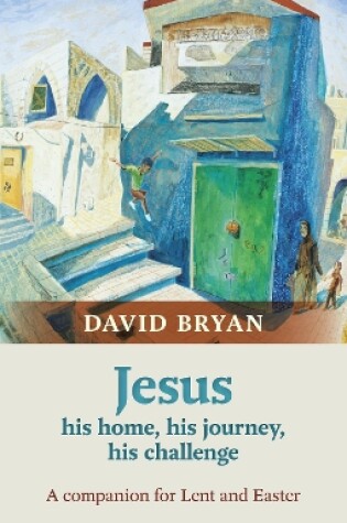 Cover of Jesus - His Home, His Journey, His Challenge