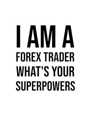 Book cover for I am a forex trader, what's your superpowers