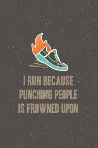 Cover of I Run Because Punching People Is Frowned Upon